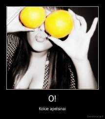 O! - Kokie apelsinai