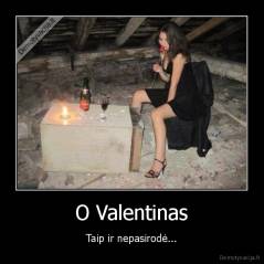O Valentinas - Taip ir nepasirodė...