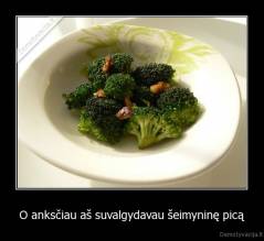O anksčiau aš suvalgydavau šeimyninę picą - 