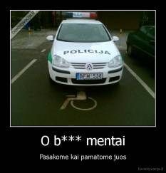 O b*** mentai - Pasakome kai pamatome juos