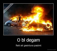 O bl degam - Reik eit gesintuva pasiimt