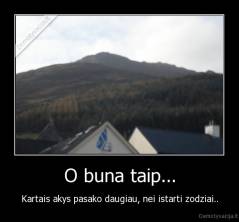 O buna taip... - Kartais akys pasako daugiau, nei istarti zodziai..
