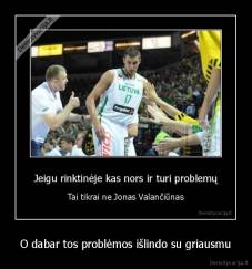 O dabar tos problėmos išlindo su griausmu - 
