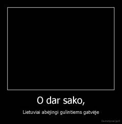 O dar sako, - Lietuviai abėjingi gulintiems gatvėje