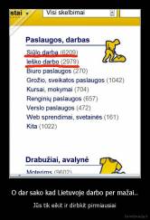 O dar sako kad Lietuvoje darbo per mažai.. - Jūs tik eikit ir dirbkit pirmiausiai