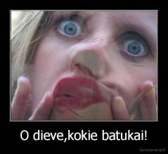 O dieve,kokie batukai! - 