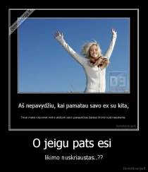 O jeigu pats esi  - likimo nuskriaustas..??