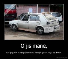 O jis manė, - kad jo paties tiuninguota masina atrodys geriau negu per filmus