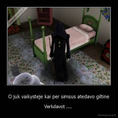 O juk vaikysteje kai per simsus atedavo giltine - Verkdavot .... 
