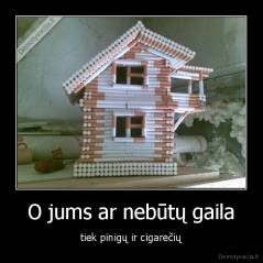 O jums ar nebūtų gaila - tiek pinigų ir cigarečių