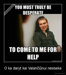 O ka daryt kai Valančiūnui nesiseka - 