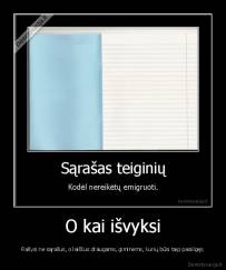 O kai išvyksi - Rašysi ne sąrašus, o laiškus draugams, giminėms, kurių būsi taip pasiilgęs
