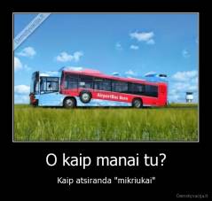 O kaip manai tu? - Kaip atsiranda "mikriukai"