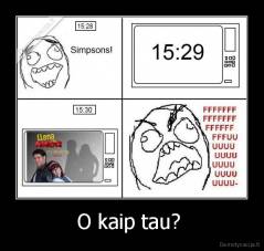 O kaip tau?  - 