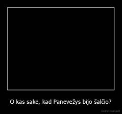 O kas sake, kad Panevežys bijo šalčio? - 
