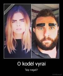 O kodėl vyrai - Taip negali?