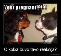O kokia buvo tavo reakcija? - 