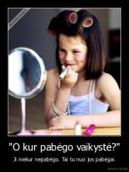 "O kur pabėgo vaikystė?" - Ji niekur nepabėgo. Tai tu nuo jos pabėgai.
