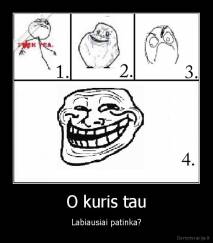 O kuris tau - Labiausiai patinka?