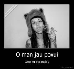 O man jau poxui - Gana tu atsiprašau