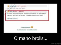 O mano brolis... - 