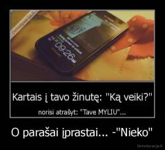 O parašai įprastai... -"Nieko" - 