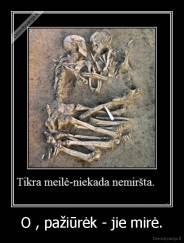 O , pažiūrėk - jie mirė. - 