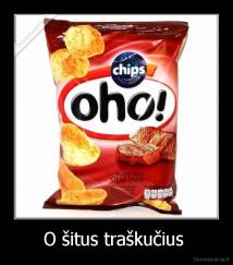 O šitus traškučius  - 