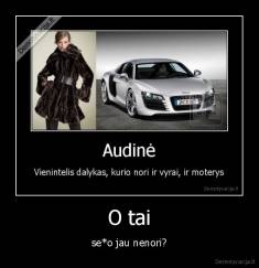 O tai - se*o jau nenori?