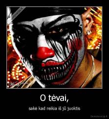 O tėvai, - sakė kad reikia iš jū juoktis