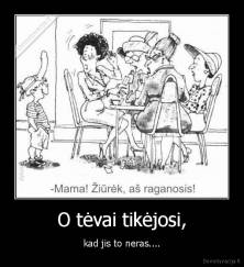 O tėvai tikėjosi, - kad jis to neras....