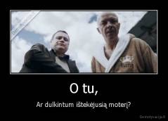 O tu, - Ar dulkintum ištekėjusią moterį?