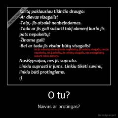 O tu? - Naivus ar protingas?