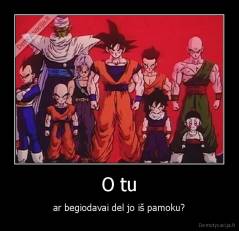 O tu - ar begiodavai del jo iš pamoku?