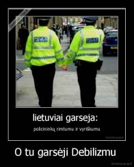 O tu garsėji Debilizmu  - 