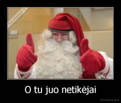 O tu juo netikėjai - 