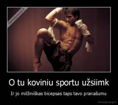 O tu koviniu sportu užsiimk - Ir jo milžiniškas bicepsas taps tavo pranašumu