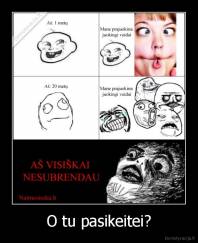 O tu pasikeitei? - 