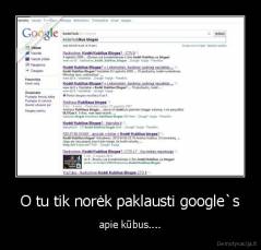 O tu tik norėk paklausti google`s - apie kūbus....