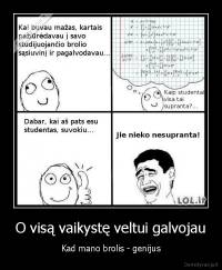 O visą vaikystę veltui galvojau - Kad mano brolis - genijus
