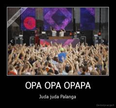 OPA OPA OPAPA - Juda juda Palanga