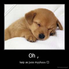 Oh ,  - kaip as juos myyliuuu ♥