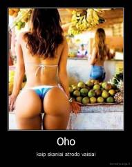 Oho - kaip skaniai atrodo vaisiai