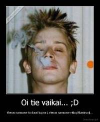Oi tie vaikai... ;D - Vienas namuose tu darai ką nori, vienas namuose viską iškastruoji...