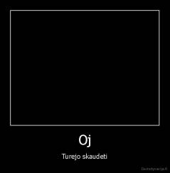 Oj - Turejo skaudeti
