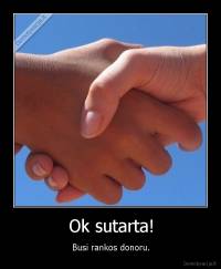 Ok sutarta! - Busi rankos donoru.