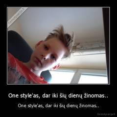 One style'as, dar iki šių dienų žinomas.. - One style'as, dar iki šių dienų žinomas..