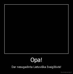 Opa! - Dar nesugadinta Lietuviška žvaigždutė!
