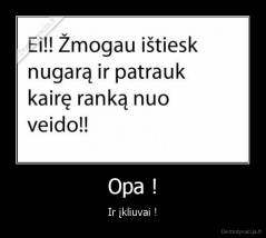 Opa ! - Ir įkliuvai !