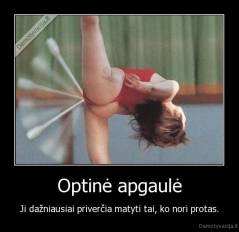 Optinė apgaulė - Ji dažniausiai priverčia matyti tai, ko nori protas.